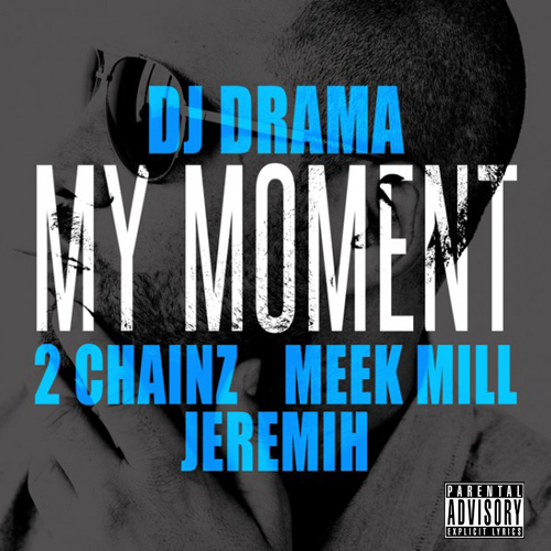 (New Video)-@DJDRAMA “My Moment” Feat @2chainz @MeekMill