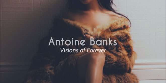 Antoine Banks - Visions Of Forever